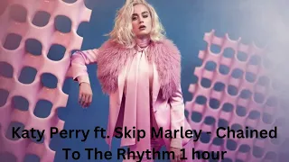 Katy Perry ft. Skip Marley - Chained To The Rhythm 1 hour