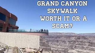 Grand Canyon Skywalk- A SCAM Or WORTH IT? A Run-Through Of Grand Canyon West