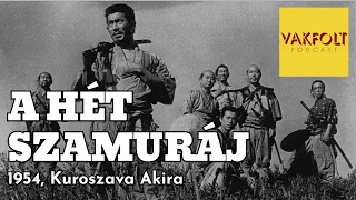 A hét szamuráj (1954, Kuroszava Akira) - vendégünk Madarász Isti - Vakfolt podcast