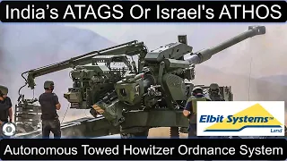 DRDO ATAGS Or Elbit Systems ATHOS | Israel's Autonomous Towed Howitzer Ordnance System