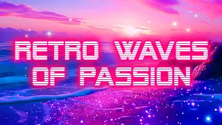 Retro Waves of Passion: Romantic Synthwave / Retrowave / 1980s Pop Mix (Chill, Relax, Sleep)