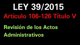 Ley 39/2015 Título V Artículos 106-126 Revisión Actos Administrativos. Audio Ley Gratis