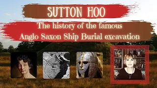 Sutton Hoo - The history of an Anglo Saxon King's ship burial dig (Suffolk History)