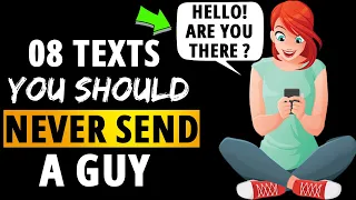 8 Texts You Should Never Send A Guy (Or You Will Regret)