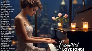 Best Beautiful Classic Piano Love Songs Ever - Greatest Hits Love Songs Ever - Relaxing Piano Pieces