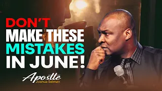 DON'T MAKE THESE MISTAKES IN JUNE - APOSTLE JOSHUA SELMAN