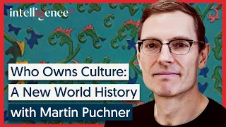 Who Owns Culture: A New World History - Martin Puchner | Intelligence Squared