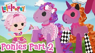 Lalaloopsy Ponies: The Big Show 🐴 | Part 2 🎥