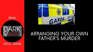 DAUGHTER PLANS FATHER'S MURDER | IRISH TRUE CRIME