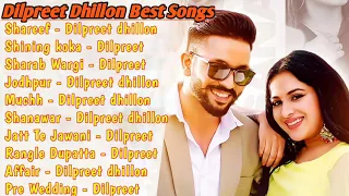 Dilpreet Dhillon All Songs 2021 | Dilpreet Dhillon Jukebox | Dilpreet Dhillon Non Stop | Punjabi MP3