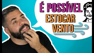 É POSSÍVEL ESTOCAR VENTO? A DILMA TINHA RAZÃO!