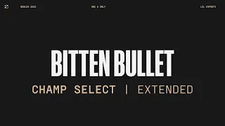 Worlds 2022 | Champ Select | Bitten Bullet | Extended Version