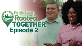 Fields Apart: Rooted Together - Episode 2