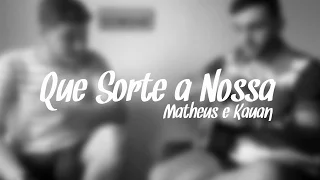 Que Sorte A Nossa - Matheus & Kauan ( Cover - Song 8)