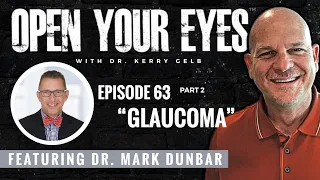 Ep 63 Part 2 - Dr. Mark Dunbar "Glaucoma"