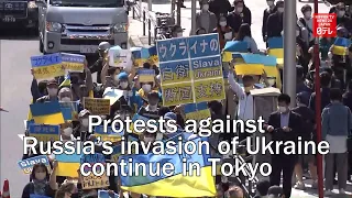 Protests against Russia’s invasion of Ukraine continue in Tokyo