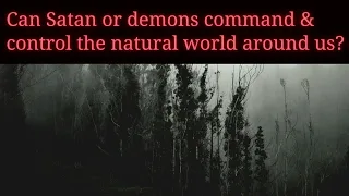 Can Satan or the demons command and control the natural world around us?