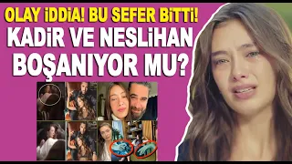 Neslihan Atagül Kadir Doğulu boşanıyor mu? Neslihan'ın son görüntüsündeki dikkat çeken ayrıntı...