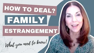 How to Deal With ESTRANGED FAMILY  What You Need to Know about Estrangement (Video #3)