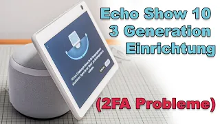 Echo Show 10 - 3 Generation / Einrichtung und Probleme mit der zwei Faktor Authentifizierung