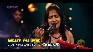 Yun hi re - Shweta Mohan ft. Bennet and the Band