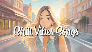 Chill Vibes Songs 🐾  |  輕鬆氛圍的歌曲 🐾  |  リラックスした雰囲気の曲 🐾