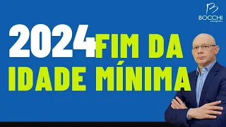 2024 E O FIM DA IDADE MÍNIMA NAS APOSENTADORIAS