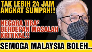 TAK LEBIH 24 JAM ANGKAT SUMPAH!! NEGARA TIBA² BERDEPAN MASALAH KRITIKAL!! SEMOGA MALAYSIA BOLEH..