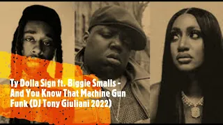 Biggie Smalls ft. Ty Dolla Sign  - And U Know That Machine Funk (DJ Tony Giuliani 2022)