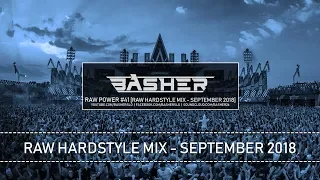 Basher - RAW Power #41 (Raw Hardstyle Mix - September 2018)