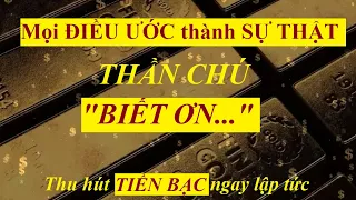 Mọi ĐIỀU ƯỚC thành SỰ THẬT - Thần chú BIẾT ƠN ||Thu hút TIỀN BẠC ngay lập tức