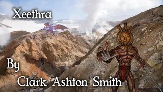 "Xeethra"  - By Clark Ashton Smith - Narrated by Dagoth Ur