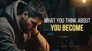 You Become What You Think About | Fix Your Mind | Best Motivational Speeches