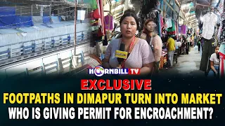 EXCLUSIVE | FOOTPATHS IN DIMAPUR TURN INTO MARKET; WHO IS GIVING PERMIT FOR ENCROACHMENT?