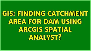 GIS: Finding Catchment Area for Dam using ArcGIS Spatial Analyst? (3 Solutions!!)