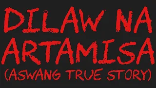 DILAW NA ARTAMISA (Aswang True Story)