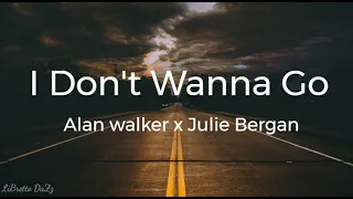 I Don't Wanna Go | Alan walker x Julie Bergan | Lyrics