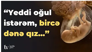 “Yeddi oğul istərəm, bircə dənə qız...” - Selektiv abortlar