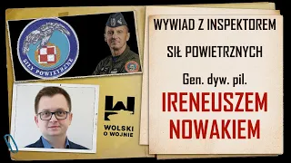 WYWIAD Z INSPEKTOREM SIŁ POWIETRZNYCH gen.dyw.pil. Ireneuszem Nowakiem Cz.I