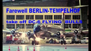 Farewell BERLIN-TEMPELHOF - take off DC-6 Flying Bulls
