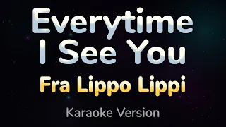 EVERYTIME I SEE YOU - Fra Lippo Lippi (HQ KARAOKE VERSION with lyrics)