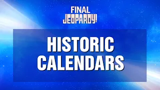 Final Jeopardy!: Historic Calendars | JEOPARDY!