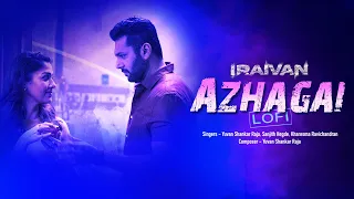 Azhagai  | LoFi Mix | Iraivan | Jayam Ravi | Nayanthara | Yuvan Shankar Raja | I. Ahmed