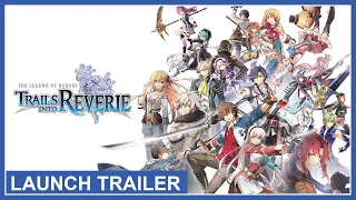 The Legend of Heroes: Trails into Reverie - Launch Trailer (Nintendo Switch, PS4, PS5, PC)
