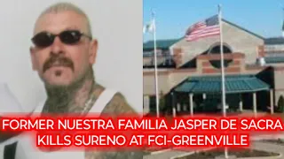 FORMER NUESTRA FAMILIA JASPER DE SACRA KILLS SURENOS AT FCI-GREENVILLE...