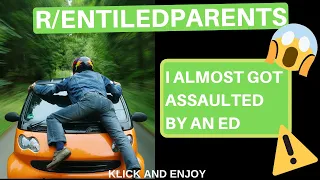 REDDIT R ENTITLEDPARENTS BEST OF REDDIT TOP POSTS OF ALL TIME - I almost got assaulted by an ED..😱