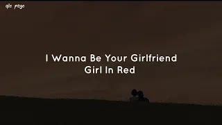 I Wanna Be Your Girlfriend - Girl In Red ( speed up ) lyrics