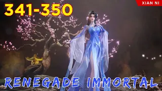 🐉 RENEGADE IMMORTAL 341 - 350 | Alur Cerita Xian Ni versi Novel Sub Indonesia 仙逆