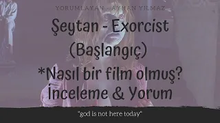 ŞEYTAN: BAŞLANGIÇ NASIL BİR FİLM OLMUŞ? (İNCELEME & YORUM)