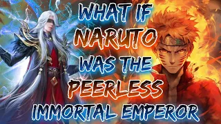 What If Naruto Was The Peerless Immortal Emperor || Part - 1